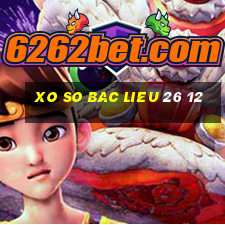 xo so bac lieu 26 12