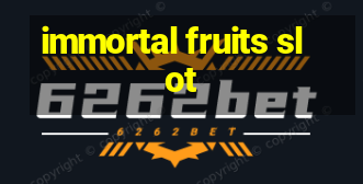 immortal fruits slot