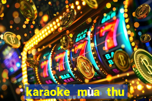 karaoke mùa thu lá bay