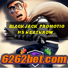 blackjack promotions heathrow