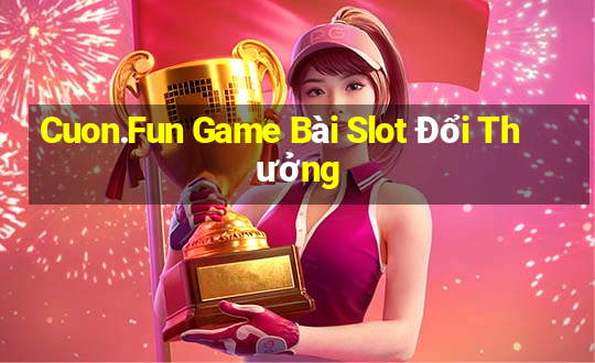 Cuon.Fun Game Bài Slot Đổi Thưởng