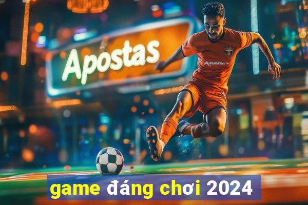 game đáng chơi 2024