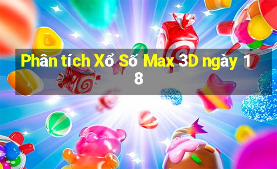 Phân tích Xổ Số Max 3D ngày 18