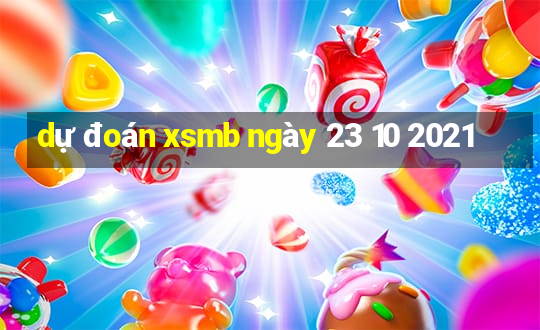 dự đoán xsmb ngày 23 10 2021