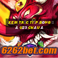 xem trực tiếp bóng đá u23 châu á