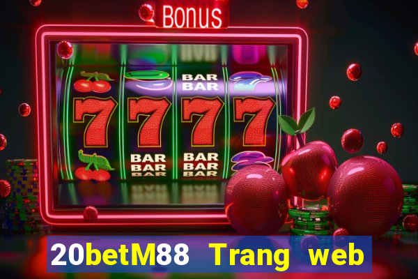 20betM88 Trang web chính thức của Chuangfu Oriental