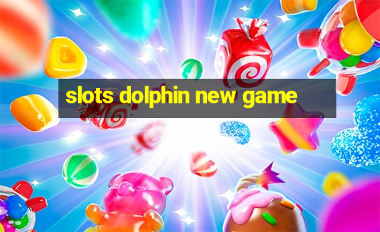 slots dolphin new game