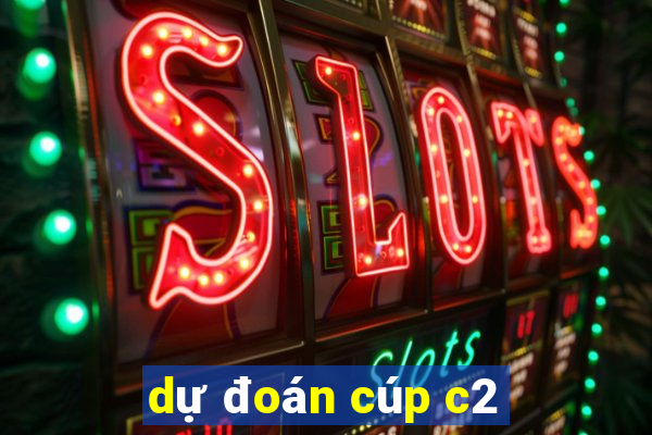 dự đoán cúp c2