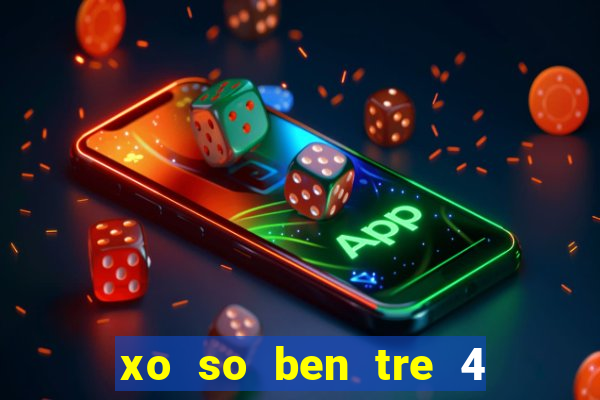 xo so ben tre 4 5 2024