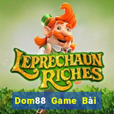 Dom88 Game Bài Rút Tiền Uy Tín