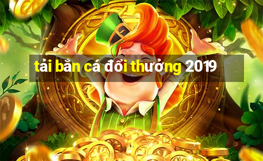 tải bắn cá đổi thưởng 2019