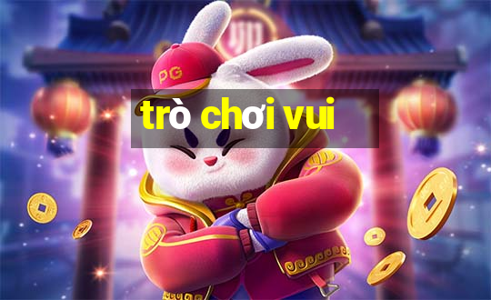 trò chơi vui