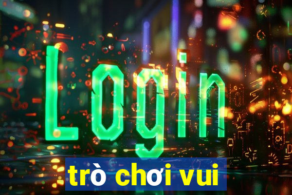 trò chơi vui