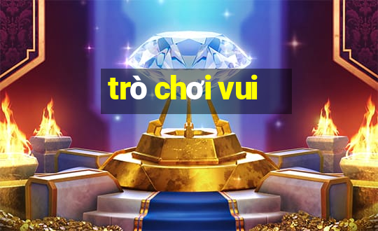 trò chơi vui