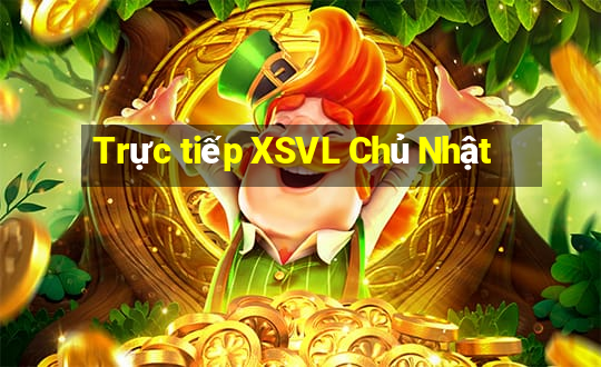 Trực tiếp XSVL Chủ Nhật