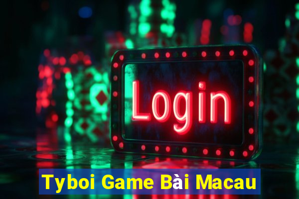 Tyboi Game Bài Macau