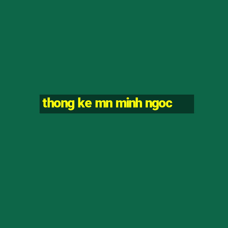 thong ke mn minh ngoc