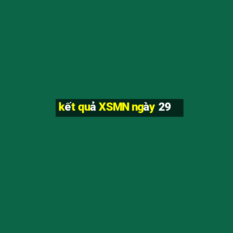 kết quả XSMN ngày 29