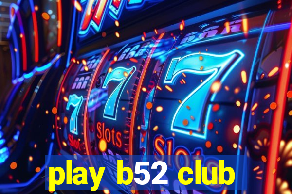 play b52 club