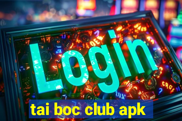 tai boc club apk