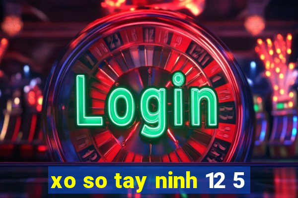 xo so tay ninh 12 5