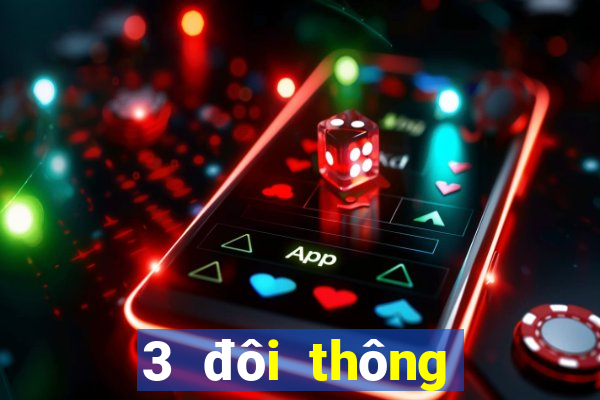 3 đôi thông chặt được gì