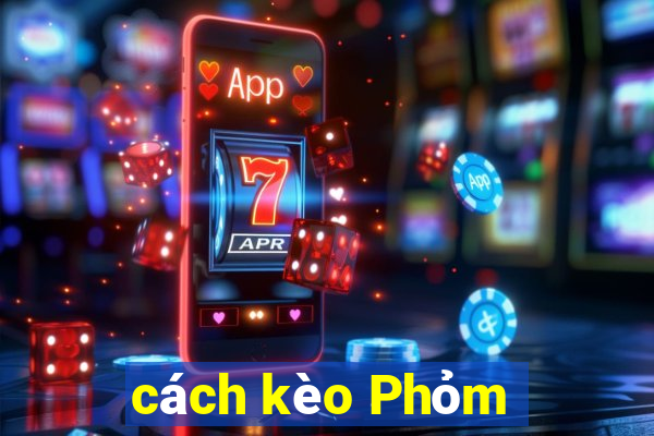 cách kèo Phỏm