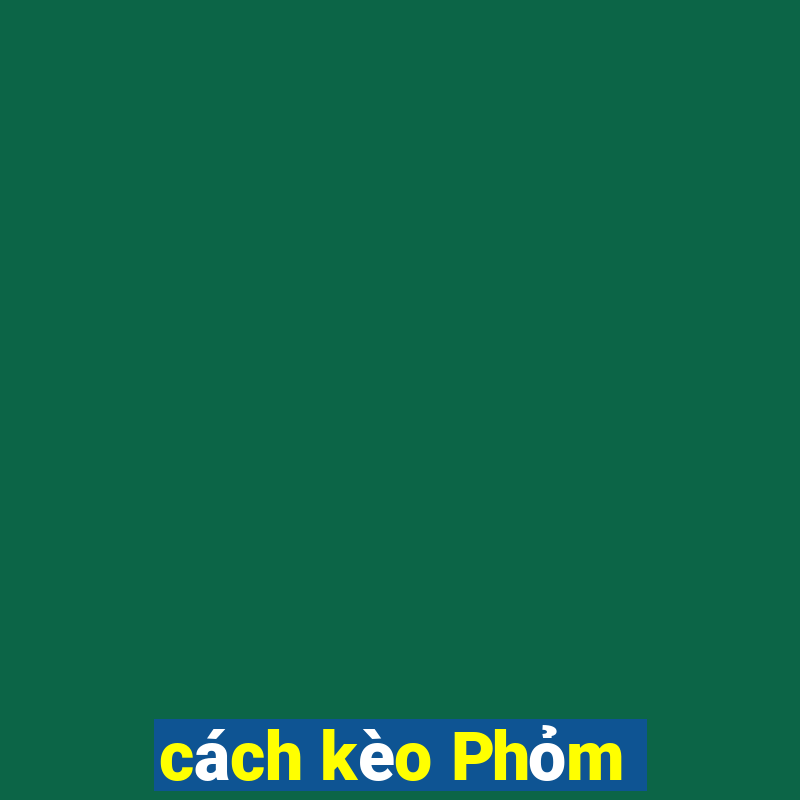 cách kèo Phỏm