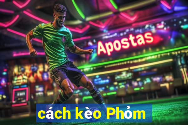 cách kèo Phỏm