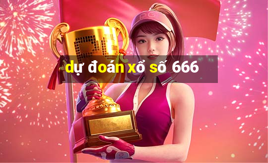 dự đoán xổ số 666