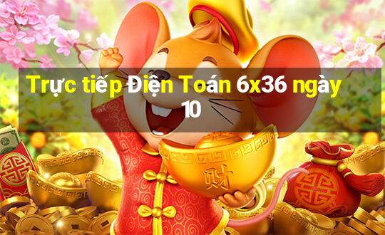 Trực tiếp Điện Toán 6x36 ngày 10