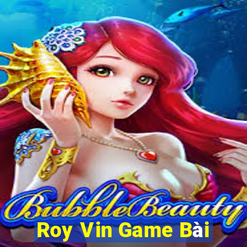 Roy Vin Game Bài