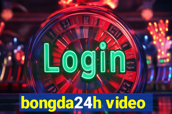 bongda24h video