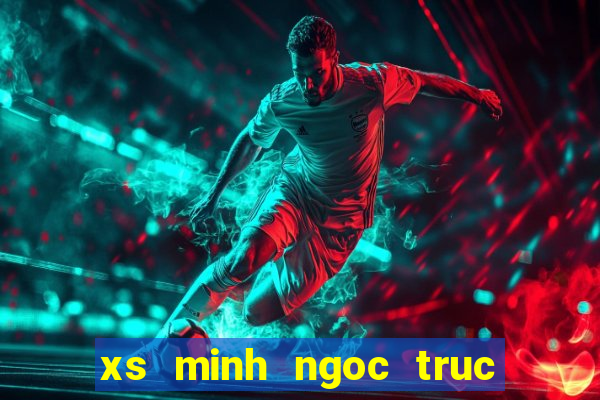 xs minh ngoc truc tiep mien nam