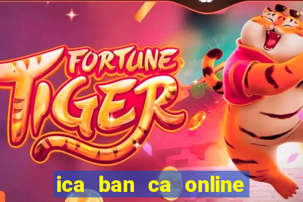 ica ban ca online phien ban moi