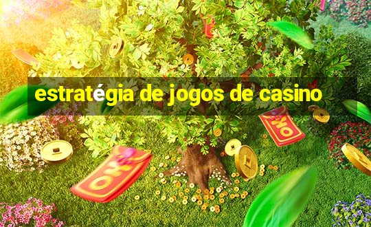 estratégia de jogos de casino