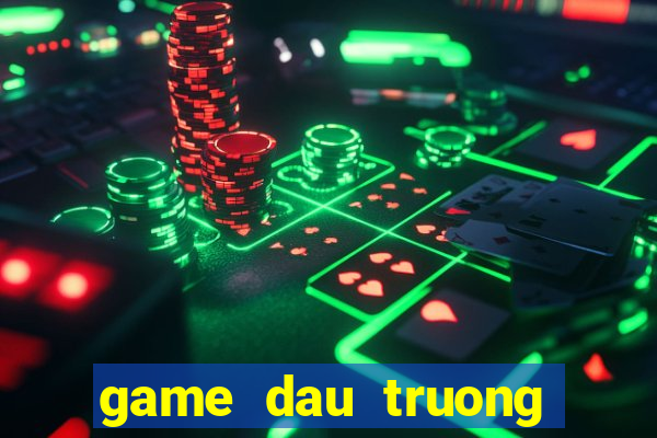 game dau truong doi thuong