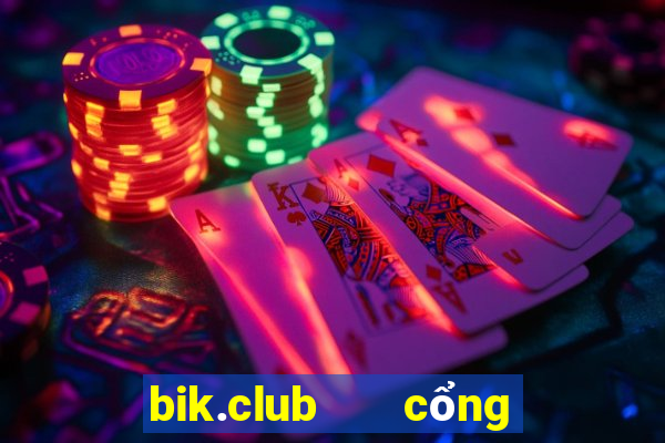 bik.club   cổng game quốc tế