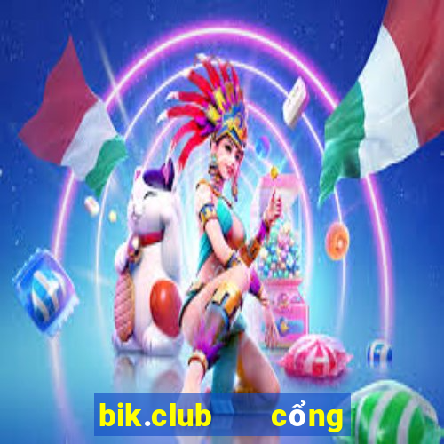 bik.club   cổng game quốc tế