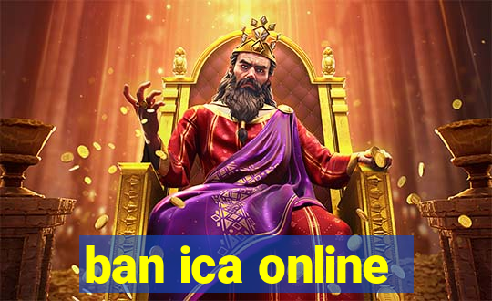 ban ica online