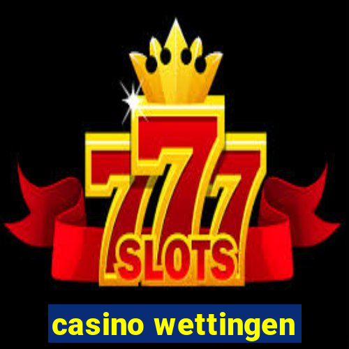 casino wettingen