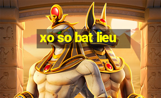 xo so bat lieu