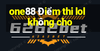 one88 Điểm thi lol không cho