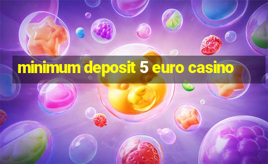 minimum deposit 5 euro casino