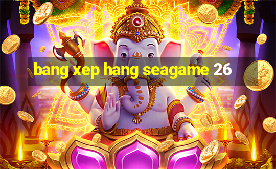 bang xep hang seagame 26