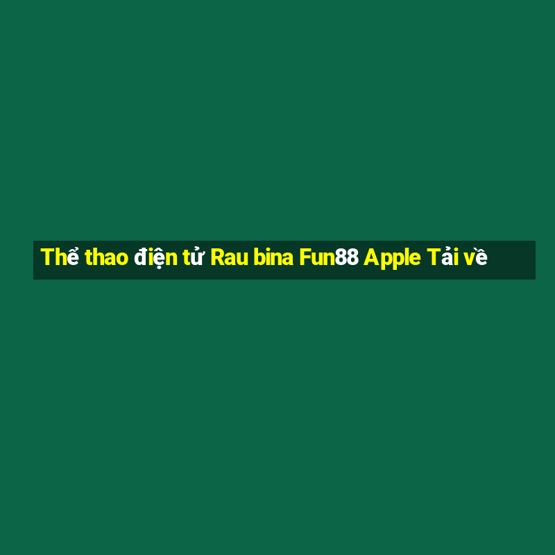 Thể thao điện tử Rau bina Fun88 Apple Tải về