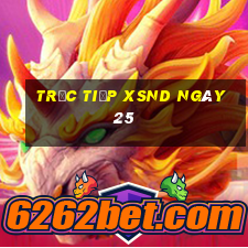 Trực tiếp XSND ngày 25