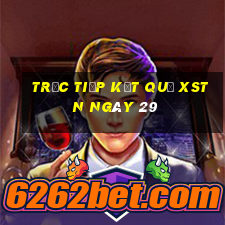 Trực tiếp kết quả XSTN ngày 29