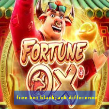 free bet blackjack difference