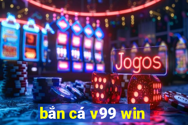 bắn cá v99 win